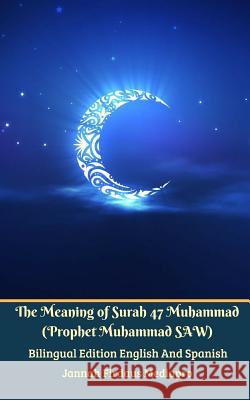 The Meaning of Surah 47 Muhammad (Prophet Muhammad SAW) From Holy Quran Bilingual Edition English And Spanish Mediapro, Jannah Firdaus 9780368020162 Blurb - książka