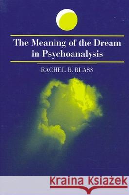 The Meaning of the Dream in Psychoanalysis Rachel B Blass 9780791453186  - książka