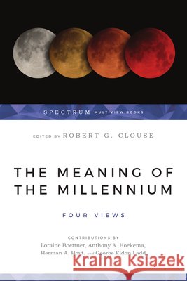 The Meaning of the Millennium – Four Views Anthony A. Hoekema 9780877847946 IVP Academic - książka