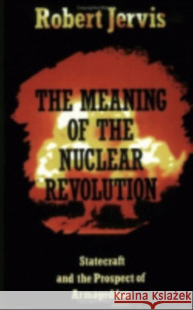 The Meaning of the Nuclear Revolution Robert Jervis 9780801423048 Cornell University Press - książka