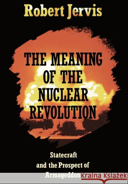 The Meaning of the Nuclear Revolution Jervis, Robert 9780801495656 Cornell University Press - książka
