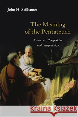 The Meaning of the Pentateuch – Revelation, Composition and Interpretation John H. Sailhamer 9780830838677 InterVarsity Press - książka