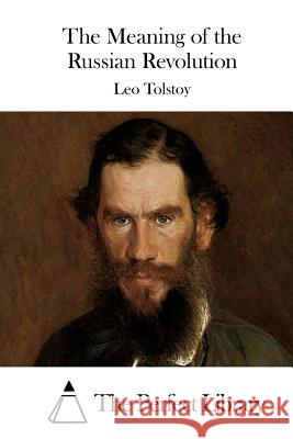 The Meaning of the Russian Revolution Leo Nikolayevich Tolstoy The Perfect Library 9781512148756 Createspace - książka