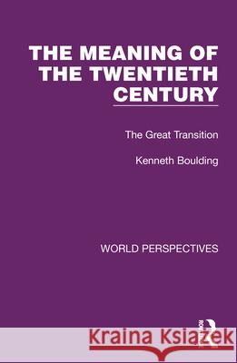 The Meaning of the Twentieth Century: The Great Transition Kenneth Boulding 9781032189130 Taylor & Francis Ltd - książka