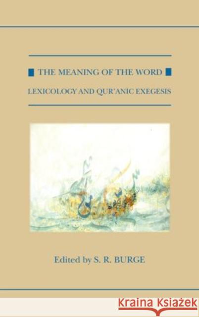 The Meaning of the Word: Lexicology and Qur'anic Exegesis R S Burge 9780198724131 OXFORD UNIVERSITY PRESS ACADEM - książka