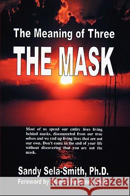 The Meaning of Three: The Mask Sela-Smith, Sandy 9781438903705 Authorhouse - książka