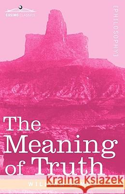The Meaning of Truth Dr William James (Formerly Food Safety and Inspection Service (Fsis)-USDA USA) 9781605204260 Cosimo Classics - książka