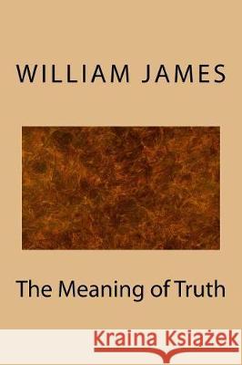 The Meaning of Truth William James 9781974439409 Createspace Independent Publishing Platform - książka