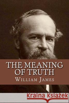 The Meaning of Truth William James 9781983422768 Createspace Independent Publishing Platform - książka