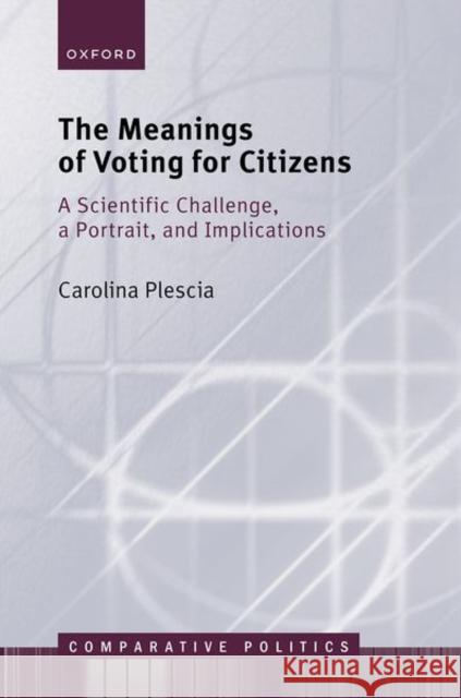 The Meaning of Voting for Citizens: A Scientific Challenge, a Portrait, and Implications Carolina (Associate Professor, Associate Professor, University of Vienna) Plescia 9780198946304 Oxford University Press - książka