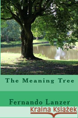 The Meaning Tree Fernando Lanzer 9781516996926 Createspace - książka