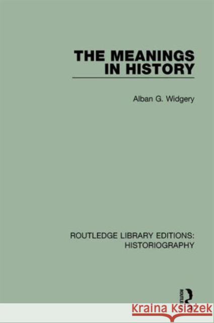 The Meanings in History Alban G. Widgery 9781138192843 Routledge - książka