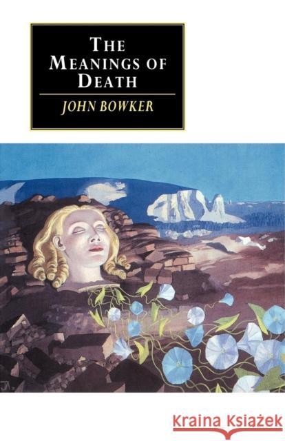 The Meanings of Death John Bowker 9780521447737 Cambridge University Press - książka
