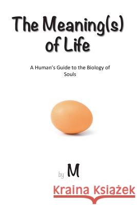 The Meaning(s) of Life: A Human's Guide to the Biology of Souls M. 9781499150179 Createspace - książka