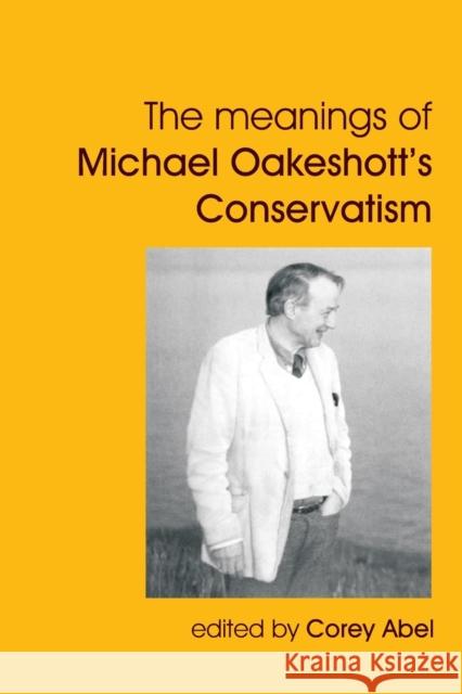 The Meanings of Michael Oakeshott's Conservatism Corey Abel 9781845403447 Imprint Academic - książka