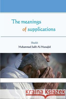 The meanings of supplications Muhammed Salih Al-Munajjid   9787581552524 Rahman - książka