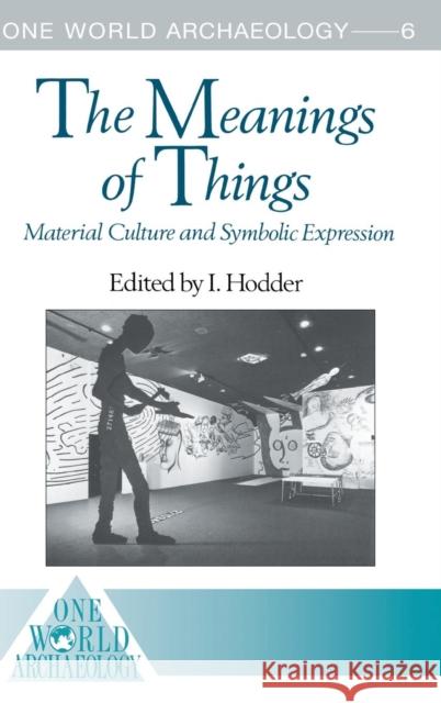 The Meanings of Things: Material Culture and Symbolic Expression I. Hodder   9781138174283 Taylor and Francis - książka