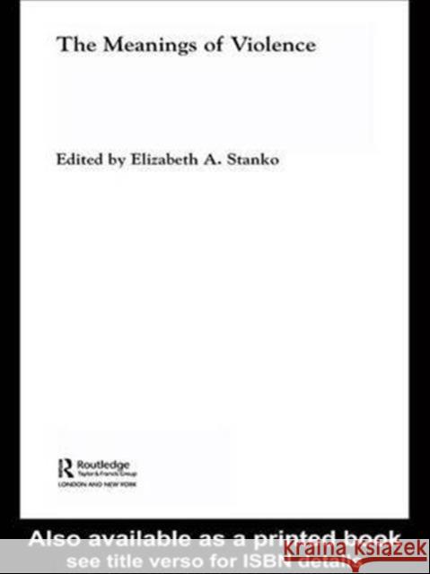 The Meanings of Violence Elizabeth A. Stanko 9780415301299 Routledge - książka