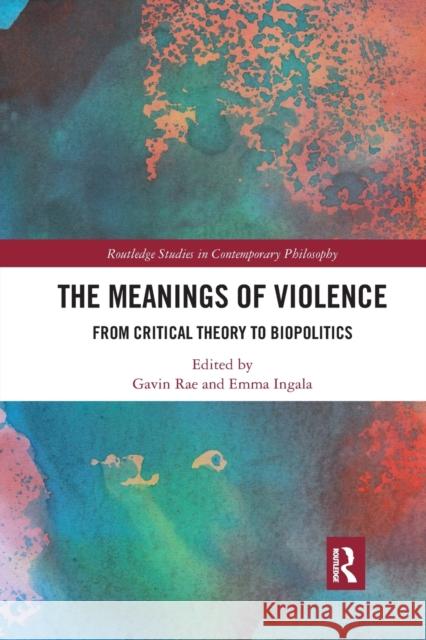 The Meanings of Violence: From Critical Theory to Biopolitics Gavin Rae Emma Ingala 9780367732967 Routledge - książka