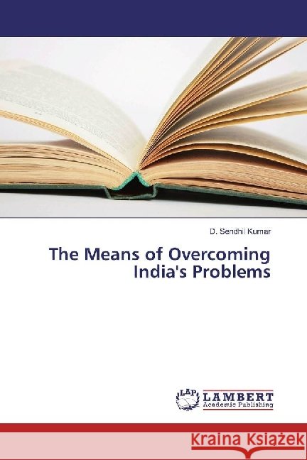 The Means of Overcoming India's Problems Kumar, D. Sendhil 9786202068116 LAP Lambert Academic Publishing - książka
