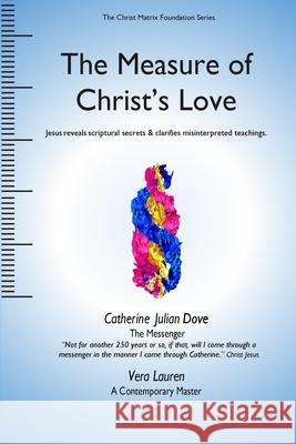 The Measure of Christ's Love: Jesus reveals scriptural secrets & clarifies misinterpreted teachings. Lauren, Vera 9781986036580 Createspace Independent Publishing Platform - książka