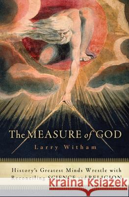 The Measure of God: History's Greatest Minds Wrestle with Reconciling Science and Religion Larry Witham 9780060858339 HarperOne - książka