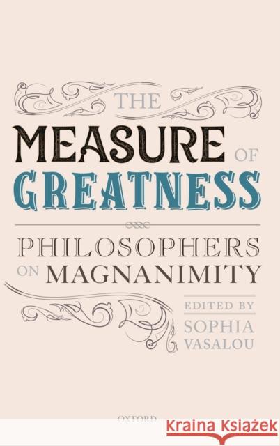 The Measure of Greatness: Philosophers on Magnanimity Sophia Vasalou (University of Birmingham   9780198840688 Oxford University Press - książka