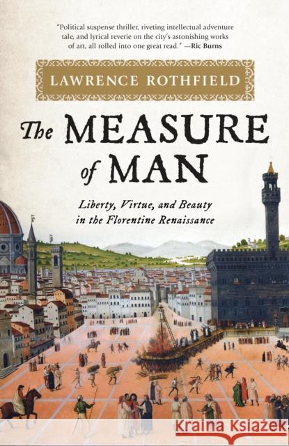 The Measure of Man: Liberty, Virtue, and Beauty in the Florentine Renaissance Lawrence Rothfield 9781538143360 Rowman & Littlefield Publishers - książka