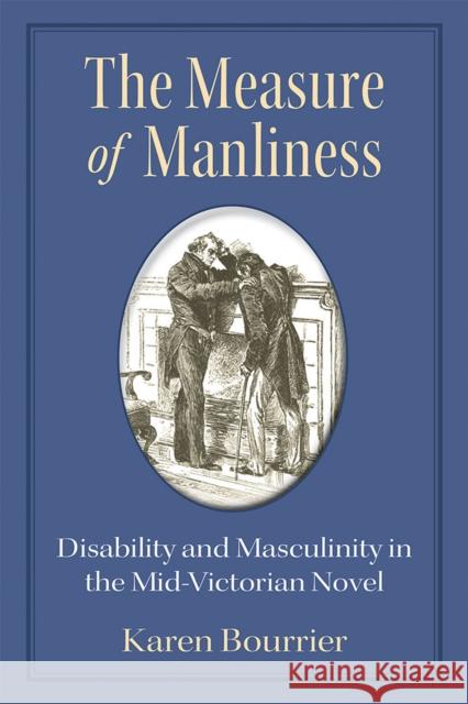 The Measure of Manliness: Disability and Masculinity in the Mid-Victorian Novel Karen Bourrier 9780472072484 University of Michigan Press - książka