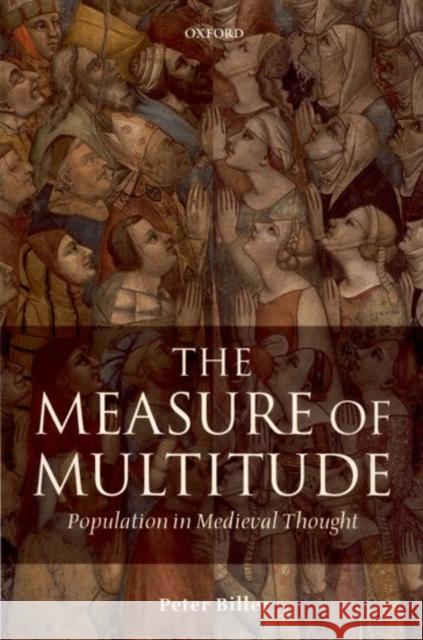 The Measure of Multitude: Population in Medieval Thought Biller, Peter 9780198206323 OXFORD UNIVERSITY PRESS - książka