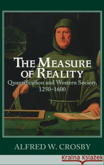 The Measure of Reality: Quantification and Western Society, 1250-1600 Crosby, Alfred W. 9780521554275 Cambridge University Press - książka