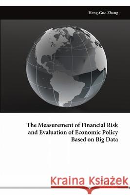 The Measurement of Financial Risk and Evaluation of Economic Policy Based on Big Data Heng-Guo Zhang 9789999314183 Eliva Press - książka