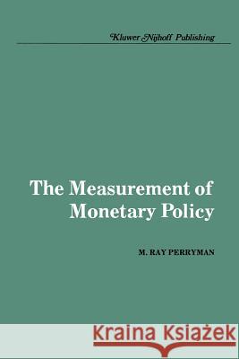 The Measurement of Monetary Policy M. Ray Perryman 9789400966666 Springer - książka