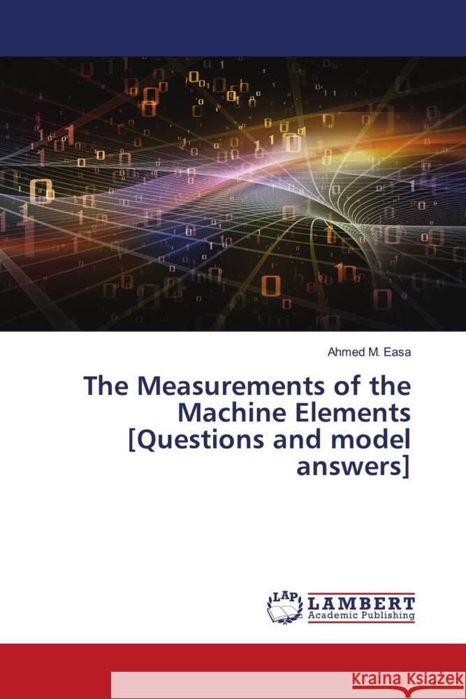 The Measurements of the Machine Elements [Questions and model answers] M. Easa, Ahmed 9786139951888 LAP Lambert Academic Publishing - książka