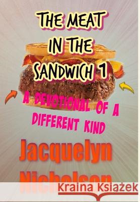 The Meat In The Sandwich 1: A Devotional Of A Different Kind Nicholson, Jacquelyn 9781006306587 Blurb - książka
