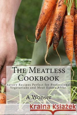 The Meatless Cookbook A. Wonser 9781502353832 Createspace - książka
