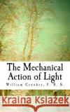The Mechanical Action of Light F. R. S. William Crookes 9781727163094 Createspace Independent Publishing Platform