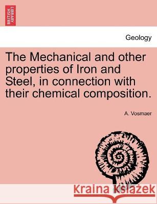 The Mechanical and other properties of Iron and Steel, in connection with their chemical composition. A Vosmaer 9781241526092 British Library, Historical Print Editions - książka