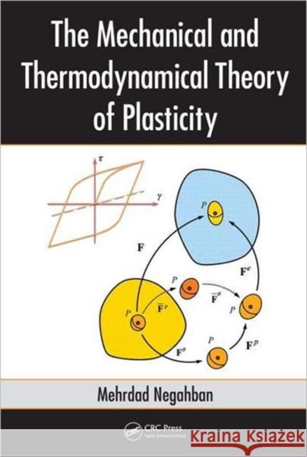 The Mechanical and Thermodynamical Theory of Plasticity Mehrdad Negahban   9780849372308 Taylor & Francis - książka