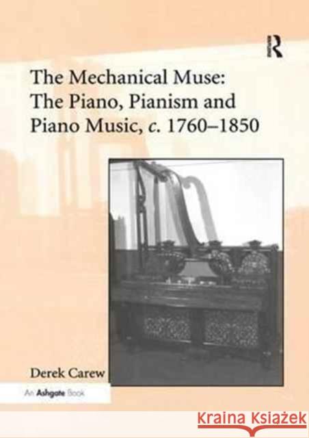 The Mechanical Muse: The Piano, Pianism and Piano Music, C.1760-1850 Derek Carew 9781138260511 Taylor and Francis - książka