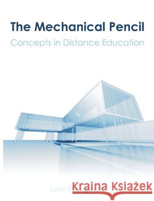 The Mechanical Pencil: Concepts in Distance Education Strongman, Luke 9781612336756 Universal-Publishers.com - książka