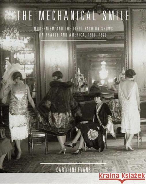 The Mechanical Smile: Modernism and the First Fashion Shows in France and America, 1900-1929 Evans, Caroline 9780300189537  - książka