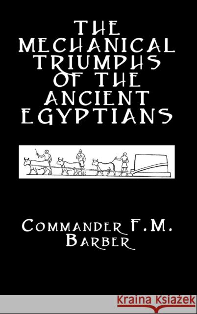 The Mechanical Triumphs of the Ancient Egyptians F. M. Barber 9780710310040 Kegan Paul International - książka