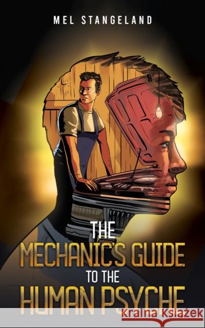 The Mechanic's Guide to the Human Psyche Mel Stangeland 9798889101048 Austin Macauley Publishers LLC - książka