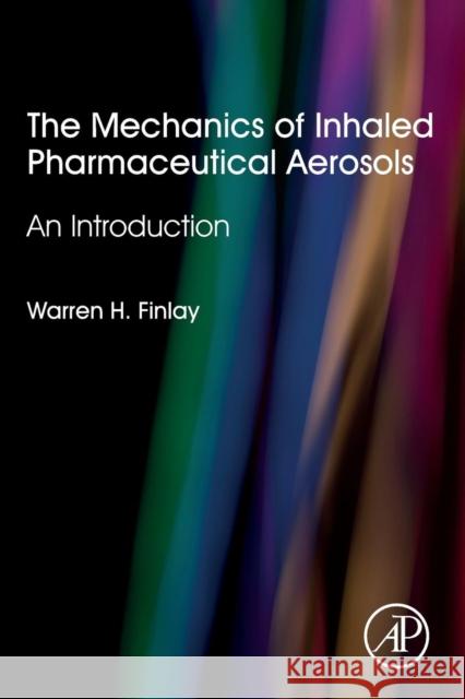 The Mechanics of Inhaled Pharmaceutical Aerosols: An Introduction Warren H. Finlay 9780081027493 Academic Press - książka