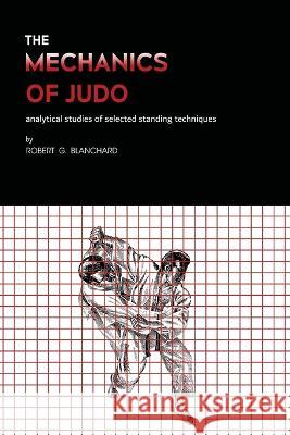 The Mechanics of Judo Robert G Blanchard   9781958425121 Budoworks - książka
