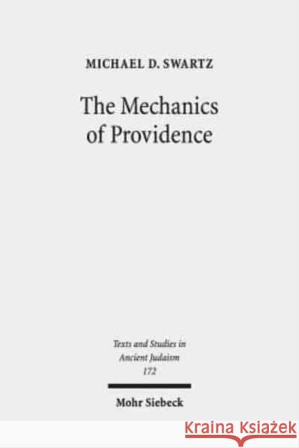 The Mechanics of Providence: The Workings of Ancient Jewish Magic and Mysticism Swartz, Michael D. 9783161550027 Mohr Siebeck - książka