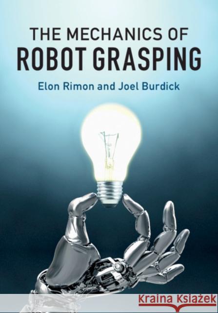 The Mechanics of Robot Grasping Elon Rimon Joel Burdick 9781108427906 Cambridge University Press - książka