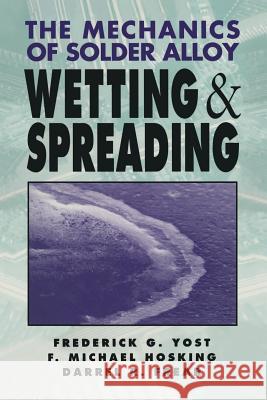 The Mechanics of Solder Alloy Wetting and Spreading Michael Hosking Frederick G Frederick G. Yost 9781468414424 Springer - książka