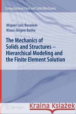The Mechanics of Solids and Structures - Hierarchical Modeling and the Finite Element Solution Miguel Luiz Bucalem Klaus-Jurgen Bathe 9783642266836 Springer - książka